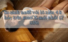 So sánh nn88 với lô xiên 4 khác trên macOS mới nhất (2026)