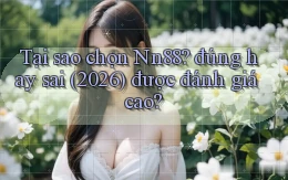 Tại sao chọn Nn88 đúng hay sai (2026) được đánh giá cao