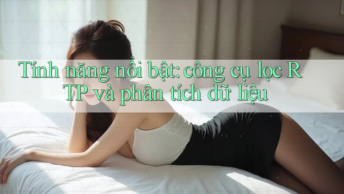 Tính năng nổi bật: công cụ lọc RTP và phân tích dữ liệu Tính năng nổi bật: công cụ lọc RTP và phân tích dữ liệu