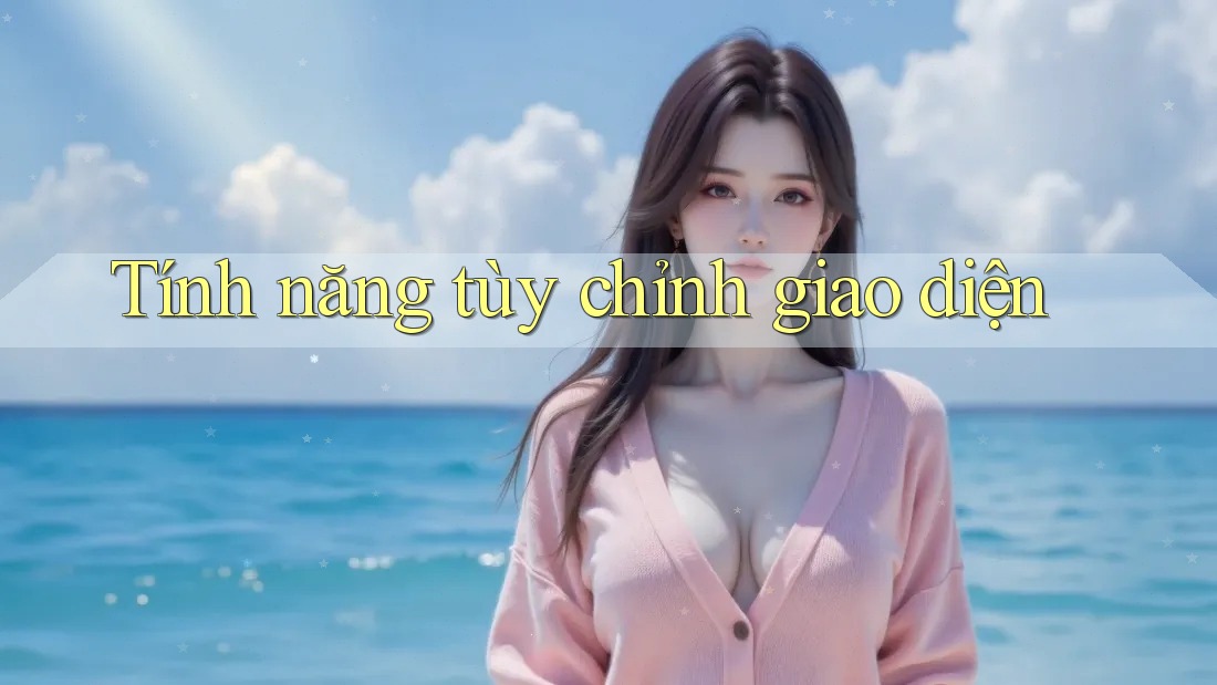Tính năng tùy chỉnh giao diện