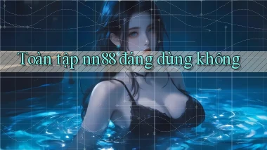 Toàn tập nn88 đáng dùng không