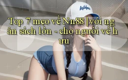 Top 7 mẹo về Nn88 với ngân sách lớn   cho người về hưu