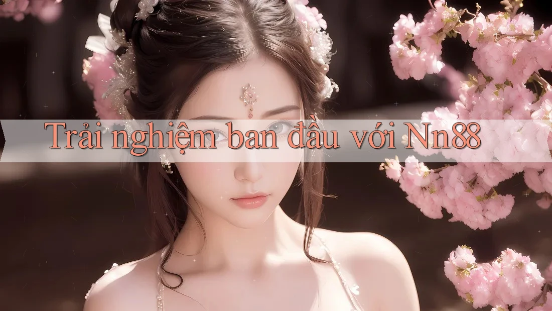 Trải nghiệm ban đầu với nn88