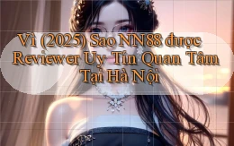 Vì (2025) sao nn88 được reviewer uy tín quan tâm tại Hà Nội