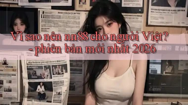 Vì sao nên nn88 cho người Việt   phiên bản mới nhất 2026