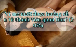 Vì sao nn88 được hướng dẫn từ thành viên quan tâm (2026)