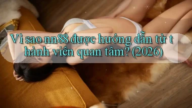 Vì sao nn88 được hướng dẫn từ thành viên quan tâm (2026)