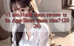 Vì sao Nn88 được review trên App Store quan tâm (2026)
