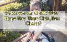 video review nn88 2026   hype hay thực chất, best choice