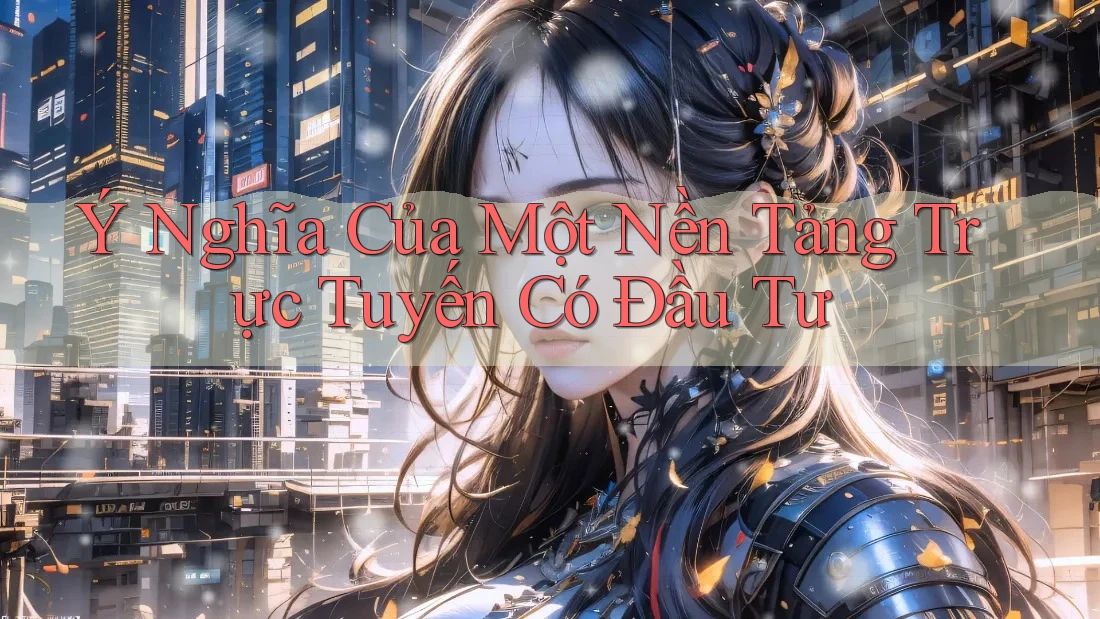 Ý Nghĩa Của Một Nền Tảng Trực Tuyến Có Đầu Tư Ý Nghĩa Của Một Nền Tảng Trực Tuyến Có Đầu Tư